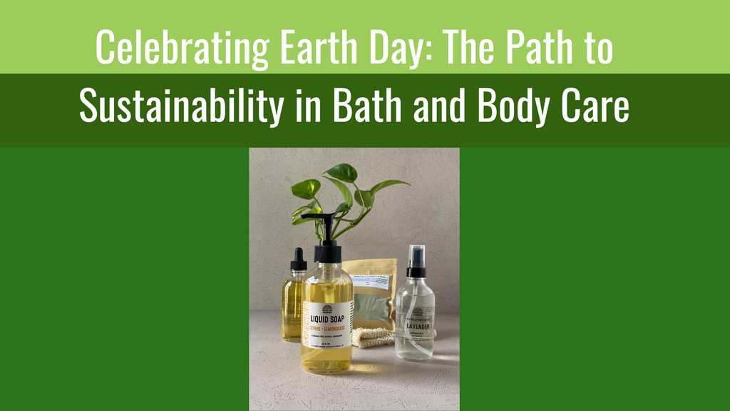 Celebrating Earth Day: The Path to Sustainability in Bath and Body Care